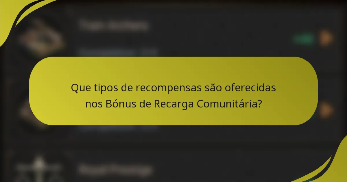 Que tipos de recompensas são oferecidas nos Bónus de Recarga Comunitária?